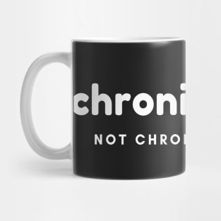 Chronically Ill, Not Chronically Lazy Mug